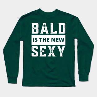 Bald Guy, Bald Is The New Sexy, Bald Guy Birthday, Bald and Sexy Long Sleeve T-Shirt